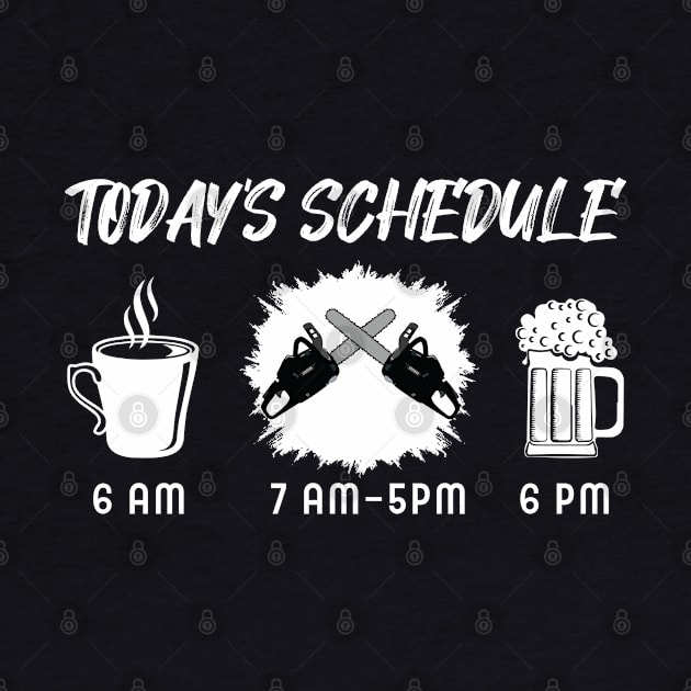 TODAY'S SCHEDULE Chainsaw / Logger / Arborist by Tee-hub